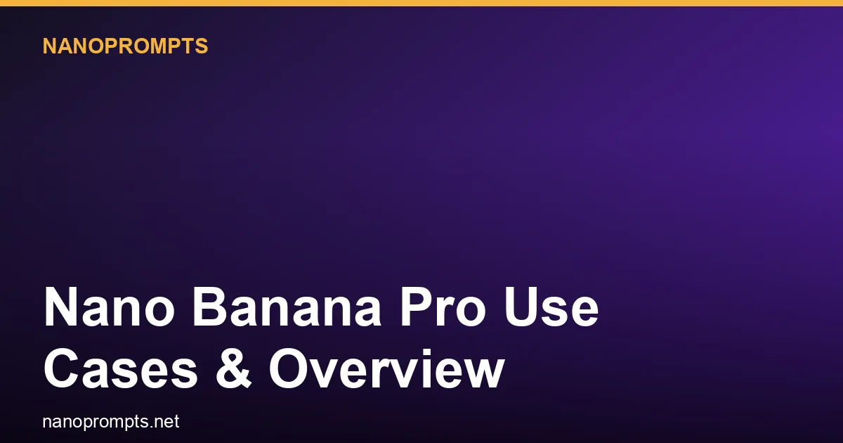 Nano Banana Pro Use Cases & Overview